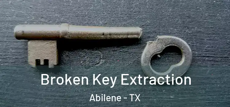  Broken Key Extraction Abilene - TX