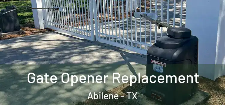 Gate Opener Replacement Abilene - TX