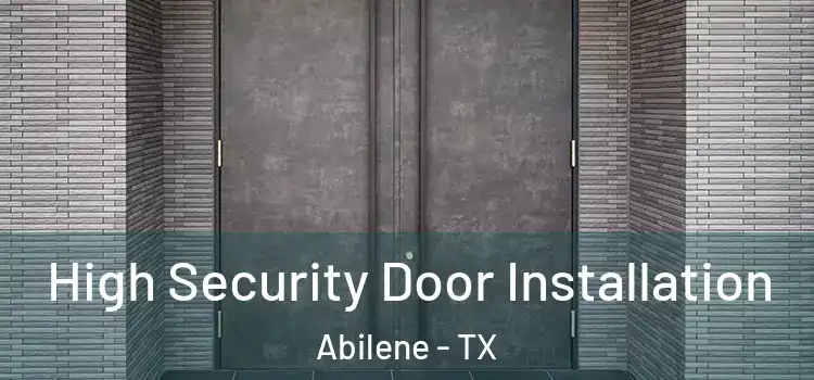 High Security Door Installation Abilene - TX