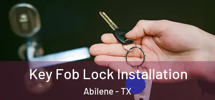  Key Fob Lock Installation Abilene - TX