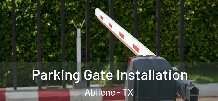 Parking Gate Installation Abilene - TX